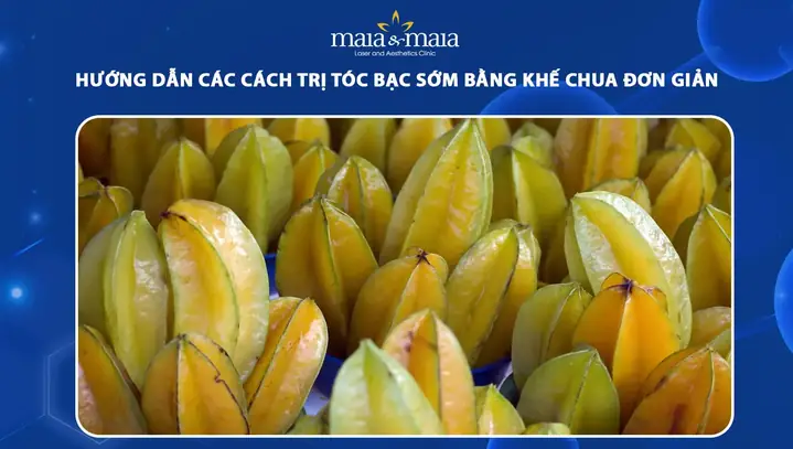 Bí Quyết Trị Tóc Bạc Sớm Bằng Khế Chua: Công Thức Hiệu Quả Tại Nhà