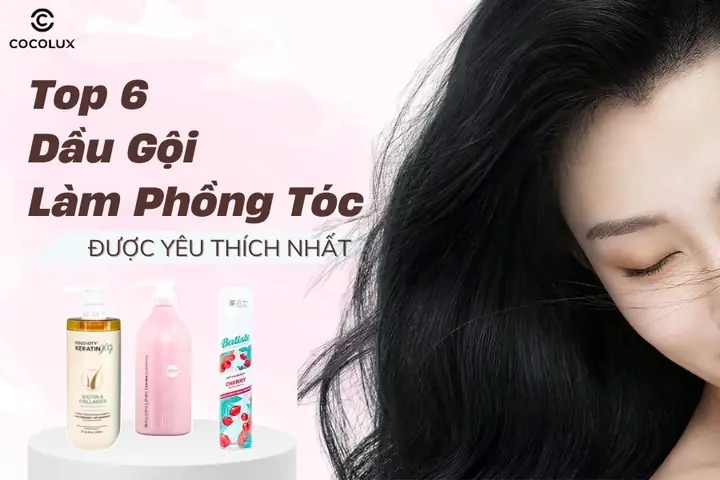 Top 10 Dầu Gội Làm Phồng Tóc Tốt Nhất Giúp Tóc Bồng Bềnh Cả Ngày