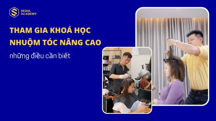 Khóa Học Nhuộm Tóc Nâng Cao: Chinh Phục Kỹ Thuật Chuyên Sâu & Tạo Kiệt Tác Nghệ Thuật