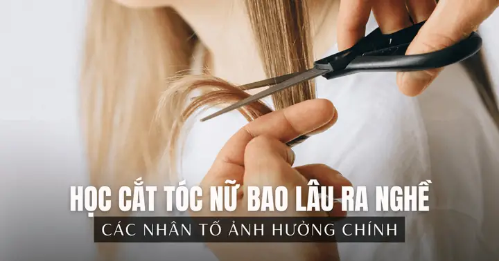 Học Nghề Tóc Bao Lâu Ra Nghề? Lộ Trình Chuẩn Từ A-z