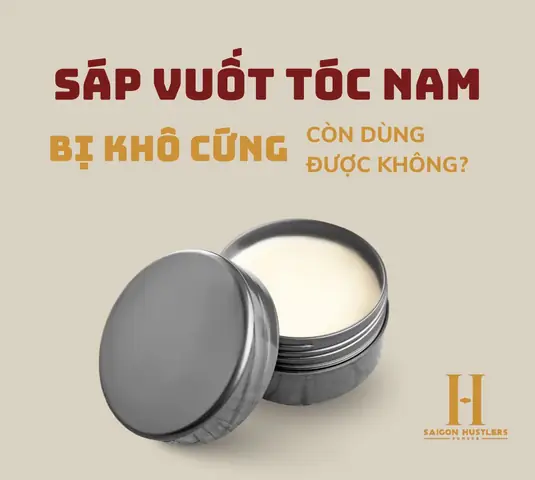 Sáp Vuốt Tóc Bị Khô Cứng: Nguyên Nhân, Cách Khắc Phục & Bảo Quản Hiệu Quả